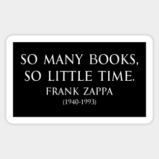 So many books, so little time. Inspirational Motivational quotes by Frank Zappa American singer-songwriter in white Sticker